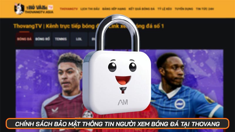 Chính sách bảo mật thông tin người xem bóng đá tại Thovang - Hình số 2 Chính sách bảo mật thông tin người xem bóng đá tại Thovang