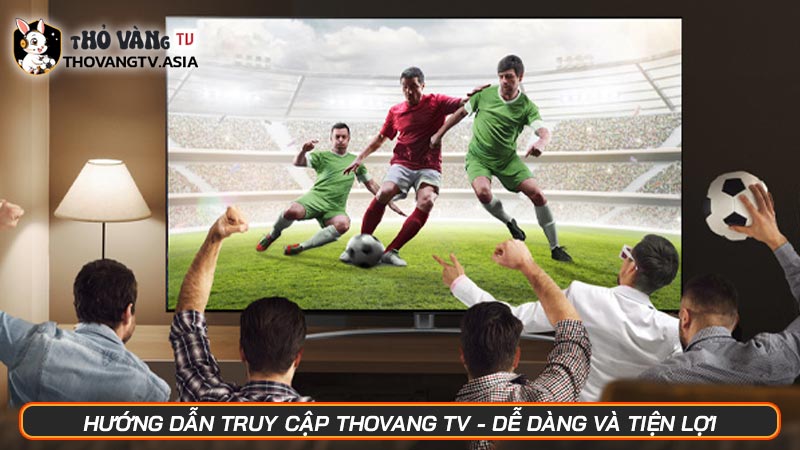 ThovangTV | Kênh trực tiếp bóng đá - Link xem bóng đá số 1 - Hình số 20 Hướng dẫn truy cập Thovang TV - Dễ dàng và tiện lợi